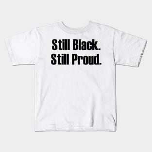 Still Black Still Proud  | African American | Afrocentric Kids T-Shirt